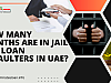 How Many Months are in Jail for Loan Defaulters in UAE?