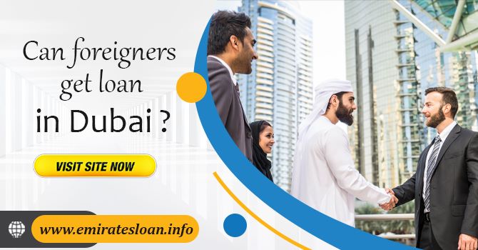 Can foreigners get loan in Dubai - Emirates Loan